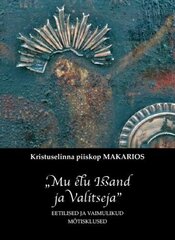 'mu Elu Issand Ja Valitseja'. Eetilised Ja Vaimulikud Mõtisklused kaina ir informacija | Dvasinės knygos | pigu.lt