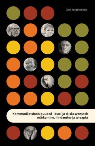 Kommunikatsioonipuuded Lastel Ja Täiskasvanutel: Märkamine, Hindamine Ja Teraapia kaina ir informacija | Enciklopedijos ir žinynai | pigu.lt