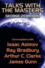Talks with the Masters: Conversations with Isaac Asimov, Ray Bradbury, Arthur C. Clarke, and James Gunn kaina ir informacija | Fantastinės, mistinės knygos | pigu.lt