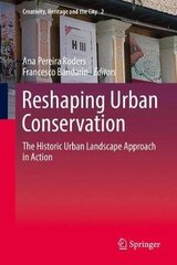 Reshaping Urban Conservation: The Historic Urban Landscape Approach In Action 1St Ed. 2019 цена и информация | Книги по архитектуре | pigu.lt