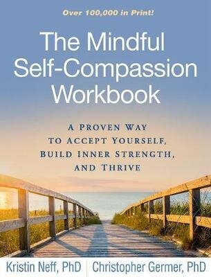 Mindful Self-Compassion Workbook: A Proven Way To Accept Yourself, Build Inner Strength, And Thrive kaina ir informacija | Romanai | pigu.lt