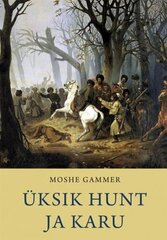 Üksik Hunt Ja Karu: Kolm Sajandit Tšetšeenia Vastupanu Vene Võimule цена и информация | Исторические книги | pigu.lt