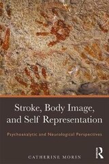 Stroke, Body Image, And Self Representation: Psychoanalytic And Neurological Perspectives kaina ir informacija | Enciklopedijos ir žinynai | pigu.lt