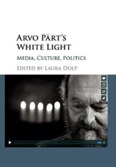 Arvo Part's White Light: Media, Culture, Politics цена и информация | Биографии, автобиогафии, мемуары | pigu.lt