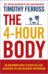 4-Hour Body: An Uncommon Guide to Rapid Fat-loss, Incredible Sex and Becoming Superhuman kaina ir informacija | Knygos apie sveiką gyvenseną ir mitybą | pigu.lt