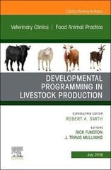 Developmental Programming In Livestock Production, An Issue Of Veterinary Clinics Of North America: Food Animal Practice kaina ir informacija | Enciklopedijos ir žinynai | pigu.lt