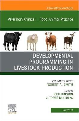 Developmental Programming In Livestock Production, An Issue Of Veterinary Clinics Of North America: Food Animal Practice цена и информация | Enciklopedijos ir žinynai | pigu.lt