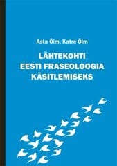 Lähtekohti Eesti fraseoloogia käsitlemiseks kaina ir informacija | Užsienio kalbos mokomoji medžiaga | pigu.lt