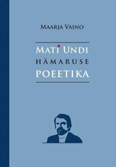 Mati Undi Hämaruse Poeetika цена и информация | Книги по социальным наукам | pigu.lt