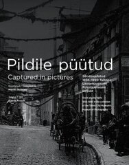 Pildile püütud.: sündmusfotod 1856–1990. Tallinna Linnamuuseumi fotomuuseumi kogust -  captured in pictures. Event photographs 1856-1990 in the collection of the tallinn (city museum's) museum of photography цена и информация | Исторические книги | pigu.lt