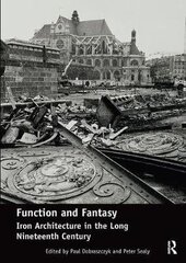 Function And Fantasy: Iron Architecture In The Long Nineteenth Century цена и информация | Книги об архитектуре | pigu.lt