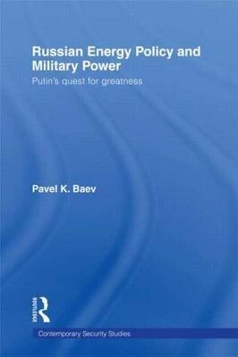 Russian Energy Policy And Military Power: Putin's Quest For Greatness kaina ir informacija | Socialinių mokslų knygos | pigu.lt