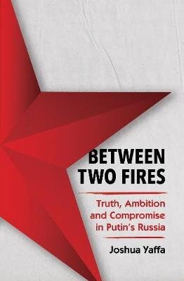 Between Two Fires: Truth, Ambition, and Compromise in Putin's Russia kaina ir informacija | Istorinės knygos | pigu.lt