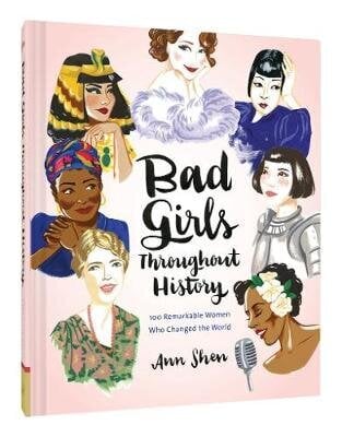 Bad Girls Throughout History: 100 Remarkable Women Who Changed the World : (Women in History Book, Book of Women Who Changed the World) kaina ir informacija | Istorinės knygos | pigu.lt