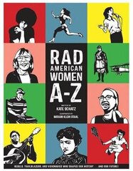Rad American Women A-Z: Rebels, Trailblazers, And Visionaries Who Shaped Our History. . . And Our Future! kaina ir informacija | Istorinės knygos | pigu.lt