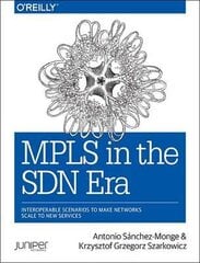 Mpls In The Sdn Era: Interoperable Scenarios To Make Networks Scale To New Services kaina ir informacija | Enciklopedijos ir žinynai | pigu.lt