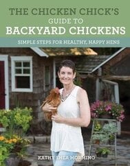 Chicken Chick's Guide To Backyard Chickens: Simple Steps For Healthy, Happy Hens kaina ir informacija | Enciklopedijos ir žinynai | pigu.lt