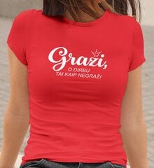 Moteriški marškinėliai „Graži, o dirbu tai kaip negraži“, raudoni kaina ir informacija | Originalūs marškinėliai | pigu.lt