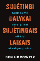 Sudėtingi dalykai – sudėtingais laikais: kaip kurti verslą, kai aiškių atsakymų nėra kaina ir informacija | Ekonomikos knygos | pigu.lt