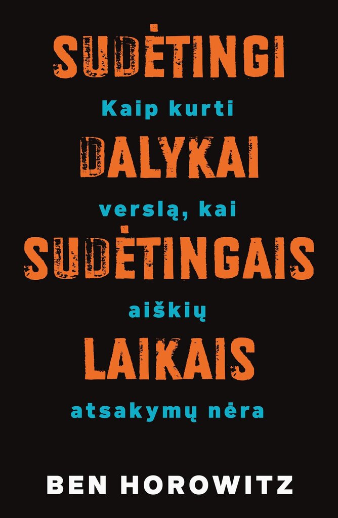 Sudėtingi dalykai – sudėtingais laikais: kaip kurti verslą, kai aiškių atsakymų nėra цена и информация | Ekonomikos knygos | pigu.lt