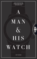 Man and His Watch: Iconic Watches and Stories from the Men Who Wore Them цена и информация | Книги о моде | pigu.lt