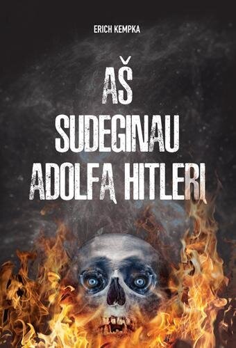 Aš sudeginau Adolfą Hitlerį kaina ir informacija | Istorinės knygos | pigu.lt