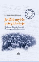 Jo Didenybės globoje: Didžiosios Britanijos lietuviai Pirmojo pasaulinio karo metais цена и информация | Биографии, автобиогафии, мемуары | pigu.lt