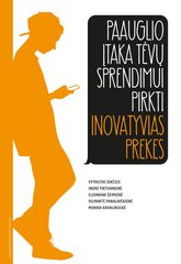 Paauglio įtaka tėvų sprendimui pirkti inovatyvias prekes kaina ir informacija | Knygos apie vaikų auklėjimą | pigu.lt