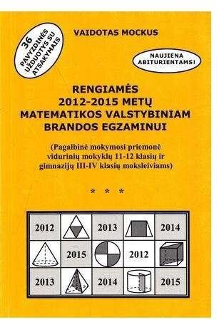 Rengiamės 2012/15 m. matematikos valstybiniam brandos egzaminui. Pagalbinė mokymosi priemonė kaina ir informacija | Pratybų sąsiuviniai | pigu.lt