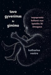 TAVO GYVENIMAS IKI GIMIMO: nepaprasta kelionė nuo ląstelės iki žmogaus цена и информация | Энциклопедии, справочники | pigu.lt