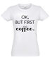 Marškinėliai moterims Ok But First Coffee, balti kaina ir informacija | Marškinėliai moterims | pigu.lt