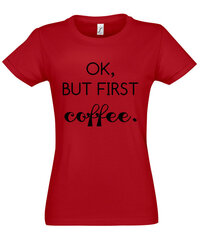 Marškinėliai moterims Ok But First Coffee, raudoni kaina ir informacija | Marškinėliai moterims | pigu.lt