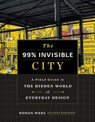 The 99% Invisible City : A Field Guide to the Hidden World of Everyday Design kaina ir informacija | Enciklopedijos ir žinynai | pigu.lt