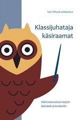 Klassijuhataja Käsiraamat: Väärtuskasvatuse Teejuht Õpetajale Ja Koolijuhile kaina ir informacija | Enciklopedijos ir žinynai | pigu.lt