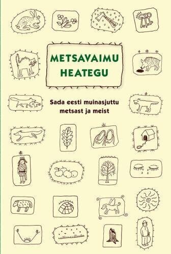Metsavaimu Heategu. Sada Eesti Muinasjuttu Metsast Ja Meist kaina ir informacija | Klasika | pigu.lt