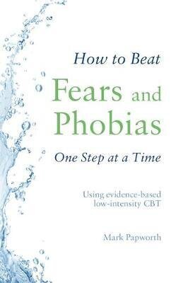 How to Beat Fears and Phobias One Step at a Time : Using evidence-based low-intensity CBT kaina ir informacija | Saviugdos knygos | pigu.lt