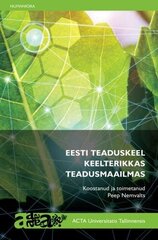 Eesti Teaduskeel Keelterikkas Teadusmaailmas цена и информация | Книги по социальным наукам | pigu.lt