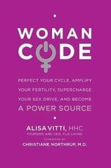 Womancode: Perfect Your Cycle, Amplify Your Fertility, Supercharge Your Sex Drive, And Become A Power Source kaina ir informacija | Saviugdos knygos | pigu.lt