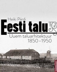 Eesti Talu: Uuem Taluarhitektuur 1850-1950 kaina ir informacija | Knygos apie architektūrą | pigu.lt