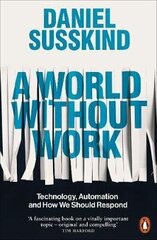 A World Without Work: Technology, Automation and How We Should Respond kaina ir informacija | Ekonomikos knygos | pigu.lt