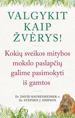 Valgykit kaip žvėrys! Kokių sveikos mitybos paslapčių galime pasimokyti iš gamtos цена и информация | Книги по социальным наукам | pigu.lt