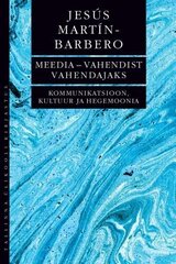 Meedia Vahendist Vahendajaks. Kommunikatsioon, Kkultuur Ja Hegemoonia kaina ir informacija | Enciklopedijos ir žinynai | pigu.lt