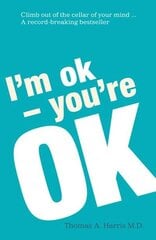 I'm Ok, You're Ok: A practical guide to Transactional Analysis цена и информация | Энциклопедии, справочники | pigu.lt