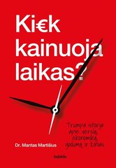 Kiek kainuoja laikas? Trumpa istorija apie verslą, ekonomiką, godumą ir žinias цена и информация | Книги по экономике | pigu.lt