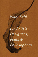 Wabi-Sabi For Artists, Designers, Poets & Philosophers: For Artists, Designers, Poets And Designers Illustrated Edition kaina ir informacija | Socialinių mokslų knygos | pigu.lt