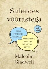 Suheldes Võõrastega: Mida Peaksime Teadma Inimestest, Kellest Me Mitte Midagi Ei Tea kaina ir informacija | Saviugdos knygos | pigu.lt