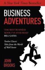 Business Adventures: Twelve Classic Tales from the World of Wall Street: The New York Times bestseller Bill Gates calls 'the best business book I've ever read' цена и информация | Книги по экономике | pigu.lt