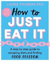 How to Just Eat It: A Step-by-Step Guide to Escaping Diets and Finding Food Freedom kaina ir informacija | Knygos apie sveiką gyvenseną ir mitybą | pigu.lt