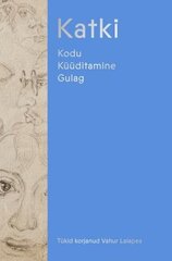 Katki: Kodu. Küüditamine. Gulag kaina ir informacija | Istorinės knygos | pigu.lt