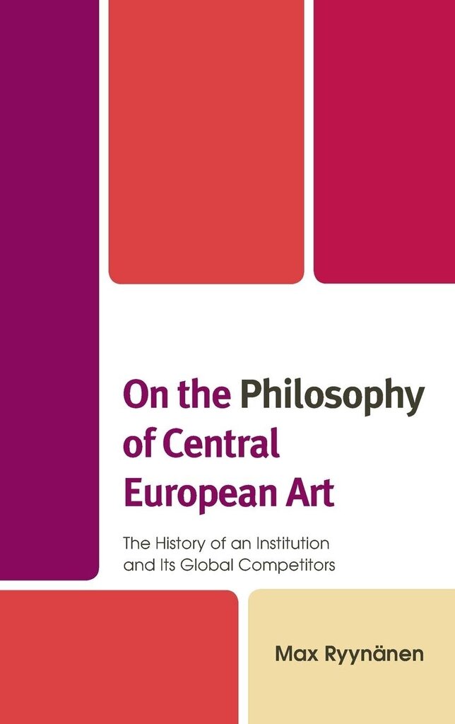 On the Philosophy of Central European Art: The History of an Institution and Its Global Competitors цена и информация | Enciklopedijos ir žinynai | pigu.lt